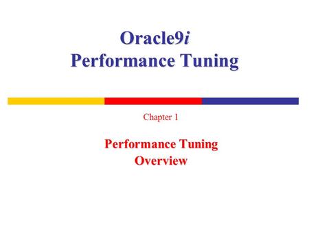 Oracle9i Performance Tuning Chapter 1 Performance Tuning Overview.