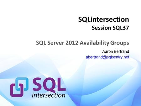 SQLintersection Session SQL37 SQL Server 2012 Availability Groups Aaron Bertrand