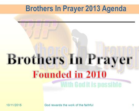 10/11/2015God rewards the work of the faithful1 Brothers In Prayer 2013 Agenda.