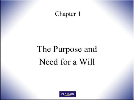 Chapter 1 The Purpose and Need for a Will. Wills, Trusts, and Estates Administration, 3e Herskowitz 2 © 2011, 2007, 2001 Pearson Higher Education, Upper.