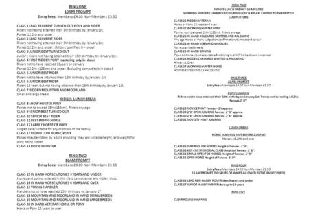 RING ONE 10AM PROMPT Entry Fees: Members £4.00 Non-Members £5.50 CLASS 1 LEAD REIN BEST TURNED OUT PONY AND RIDER Riders not having attained their 9th.