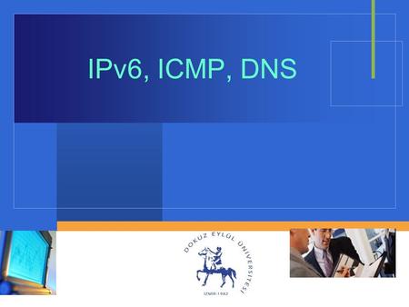 Company LOGO IPv6, ICMP, DNS. Computer Engineering Department IPv4.