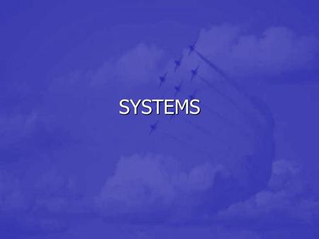 SYSTEMS. OBJECTIVES Experience a system Experience a system Understand how you can be a more effective member of the system Understand how you can be.