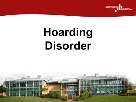 Hoarding Disorder. Introduction Fire & Rescue Services throughout the UK have reported incidents where Hoarding has affected firefighting operations.