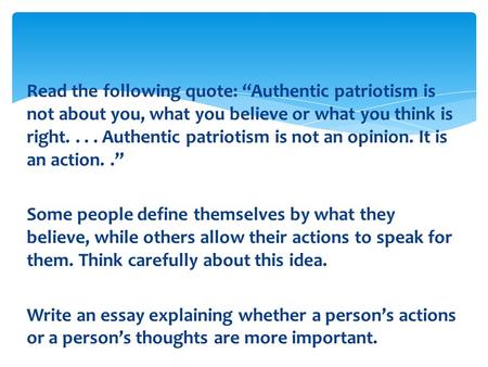 Read the following quote: “Authentic patriotism is not about you, what you believe or what you think is right. . . . Authentic patriotism is not an opinion.