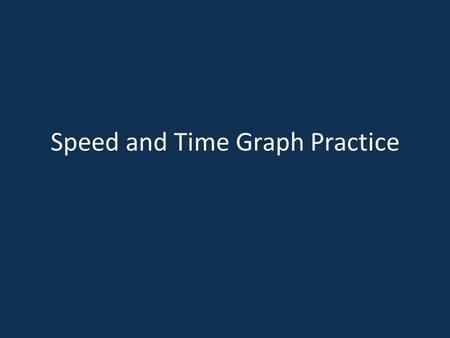 Speed and Time Graph Practice. Journal Question 10 Oct 2012, P. 27 What is the average speed between points A and B? A B.