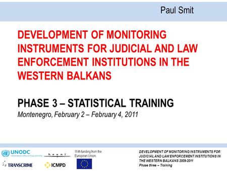 With funding from the European Union DEVELOPMENT OF MONITORING INSTRUMENTS FOR JUDICIAL AND LAW ENFORCEMENT INSTITUTIONS IN THE WESTERN BALKANS 2009-2011.