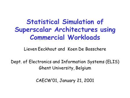 Statistical Simulation of Superscalar Architectures using Commercial Workloads Lieven Eeckhout and Koen De Bosschere Dept. of Electronics and Information.