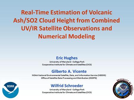 Real-Time Estimation of Volcanic Ash/SO2 Cloud Height from Combined UV/IR Satellite Observations and Numerical Modeling Gilberto A. Vicente NOAA National.