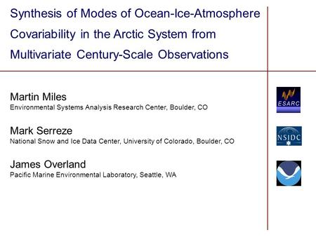 Synthesis of Modes of Ocean-Ice-Atmosphere Covariability in the Arctic System from Multivariate Century-Scale Observations Martin Miles Environmental Systems.