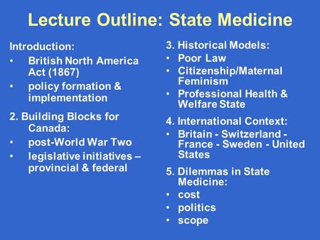 Lecture Outline: State Medicine Introduction: British North America Act (1867) policy formation & implementation 2. Building Blocks for Canada: post-World.