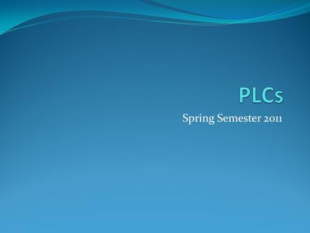 Spring Semester 2011. Continued Non-Negotiables Tuesday meetings are protected. If you meet on a different day, it cannot be protected Every PLC must.