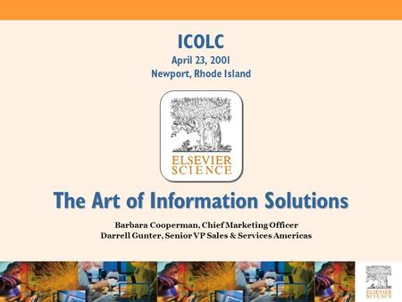 ICOLC April 23, 2001 Newport, Rhode Island Barbara Cooperman, Chief Marketing Officer Darrell Gunter, Senior VP Sales & Services Americas The Art of Information.