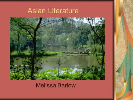 1 Asian Literature Melissa Barlow. 2 Introduction The purpose of this presentation is to provide teachers with resources for instruction of Asian Literature.