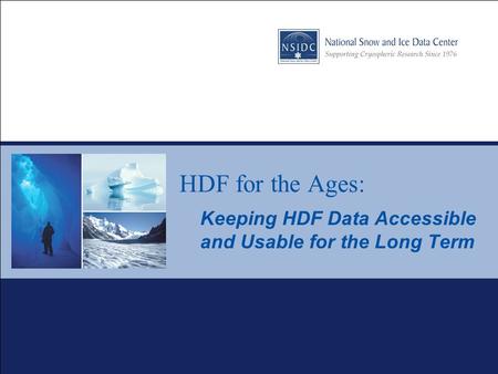 HDF for the Ages: Keeping HDF Data Accessible and Usable for the Long Term.