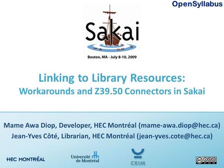 OpenSyllabus Linking to Library Resources: Workarounds and Z39.50 Connectors in Sakai Mame Awa Diop, Developer, HEC Montréal Jean-Yves.