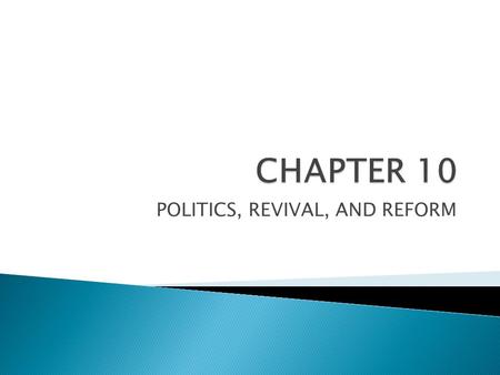 POLITICS, REVIVAL, AND REFORM.  Adult white male suffrage ◦ 1840: 90%  Blacks ◦ Racism  Women ◦ Patriarchal beliefs.