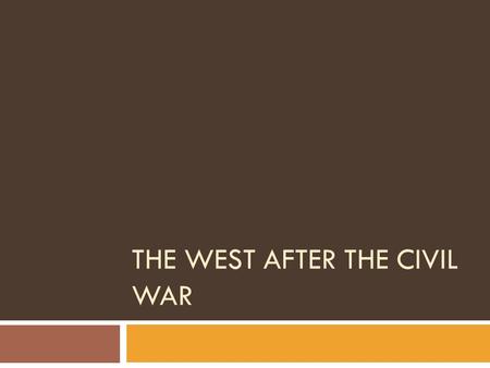 THE WEST AFTER THE CIVIL WAR. Common Perception of the West  Unpopulated  Desolate  Cowboys leading the way to the coast  Great open spaces  Gold.