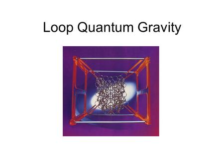 Loop Quantum Gravity. Quantum Mechanics Study of the very small Matter and energy quantized Discrete packets – “quanta”