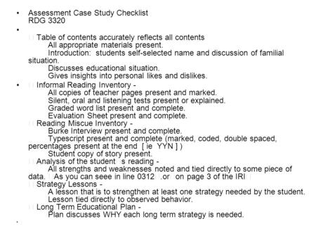 Assessment Case Study Checklist RDG 3320  Table of contents accurately reflects all contents All appropriate materials present. Introduction: students.