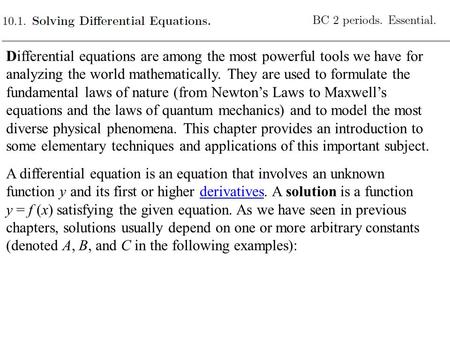 Differential equations are among the most powerful tools we have for analyzing the world mathematically. They are used to formulate the fundamental laws.