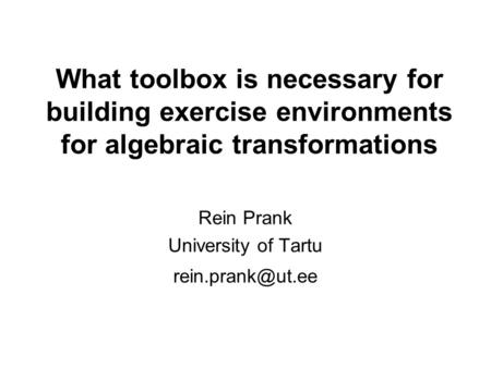 What toolbox is necessary for building exercise environments for algebraic transformations Rein Prank University of Tartu