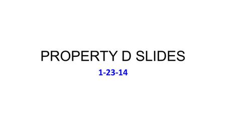 PROPERTY D SLIDES 1-23-14. Music: Rod Stewart, Every Picture Tells A Story (1971) Disability Services Office Needs Note- Taking Volunteer(s) Turn in Lists.