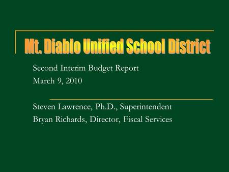 Second Interim Budget Report March 9, 2010 Steven Lawrence, Ph.D., Superintendent Bryan Richards, Director, Fiscal Services.