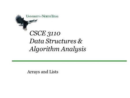 CSCE 3110 Data Structures & Algorithm Analysis Arrays and Lists.