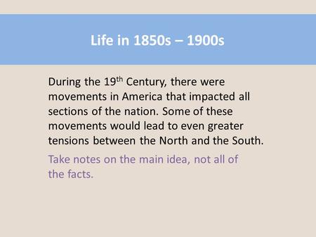 During the 19 th Century, there were movements in America that impacted all sections of the nation. Some of these movements would lead to even greater.