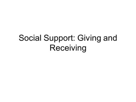 Social Support: Giving and Receiving. Social Ties: A Stress-Resistance Resource Social Network refers to the “specific set of linkages among a defined.