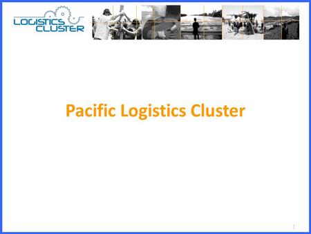 1 Pacific Logistics Cluster. 2 What is Logistics ? Several Definitions… Getting the right thing at the right time in the right place at the right cost…