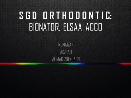 S G D O R T H O D O N T I C: BIONATOR, ELSAA, ACCO