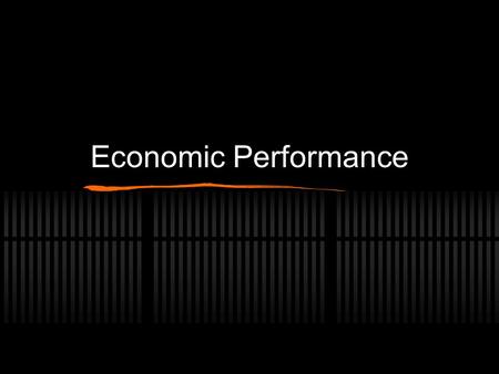 Economic Performance. Judging the Economy...... Indictators Leading Predict what the economy will do Coincident Current status of the economy Lagging.