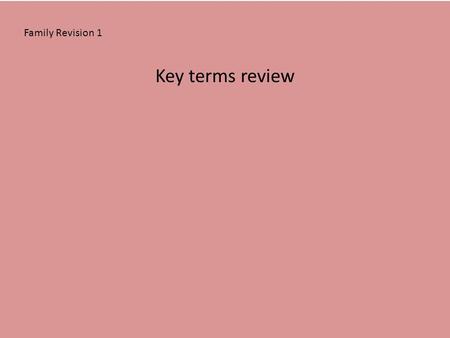 Family Revision 1 Key terms review. BEANPOLE FAMILYBIRTH RATECEREAL-PACKET FAMILY CHILD-CENTREDNESS COHABITATIONCONJUGAL ROLESMORTALITY RATEDEPENDENCY.