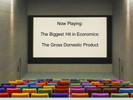 1 Now Playing: The Biggest Hit in Economics: The Gross Domestic Product.