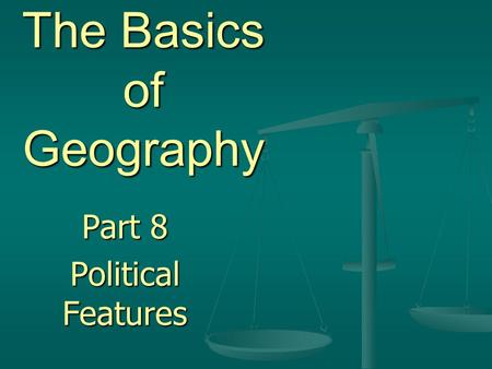 The Basics of Geography Part 8 Political Features.