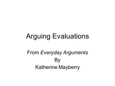 Arguing Evaluations From Everyday Arguments By Katherine Mayberry.