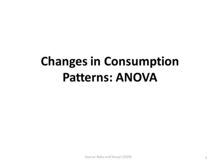 Changes in Consumption Patterns: ANOVA 1 Source: Babu and Sanyal (2009)