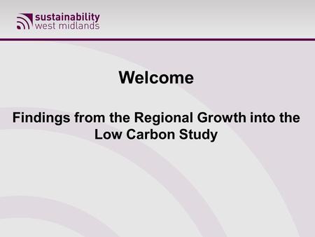 Welcome Findings from the Regional Growth into the Low Carbon Study.