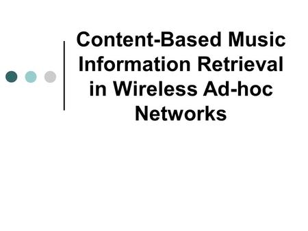 Content-Based Music Information Retrieval in Wireless Ad-hoc Networks.