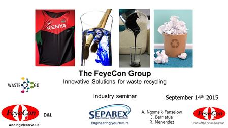 Engineering your future. Part of the FeyeCon group Adding clean value D&I. The FeyeCon Group Innovative Solutions for waste recycling Industry seminar.