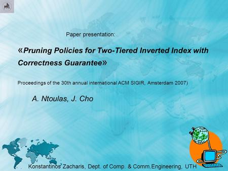 « Pruning Policies for Two-Tiered Inverted Index with Correctness Guarantee » Proceedings of the 30th annual international ACM SIGIR, Amsterdam 2007) A.