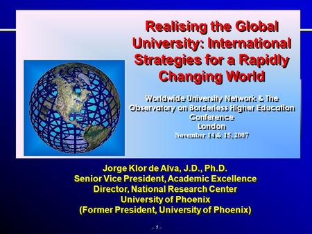 - 1 - () Realising the Global University: International Strategies for a Rapidly Changing World Worldwide University Network & The Observatory on Borderless.