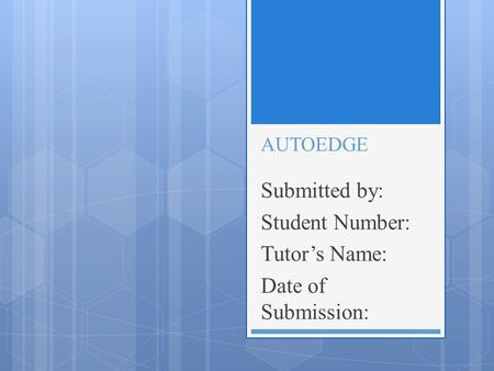 AUTOEDGE Submitted by: Student Number: Tutor’s Name: Date of Submission: