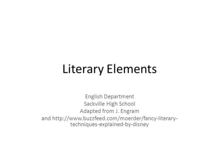 Literary Elements English Department Sackville High School Adapted from J. Engram and  techniques-explained-by-disney.