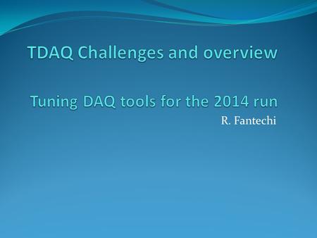 R. Fantechi. DAQ tools My feelings Not dealing with readout stuff No TEL62, no CREAMS, etc But the auxiliary software needed to run the experiment After.