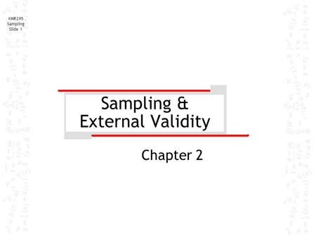 KNR295 Sampling Slide 1 Sampling & External Validity Chapter 2.