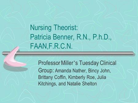 Nursing Theorist: Patricia Benner, R.N., P.h.D., FAAN,F.R.C.N.