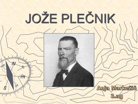 JOŽE PLEČNIK Anja Markežič 3.ag.